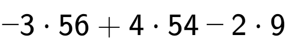 A LaTex expression showing - 3 times 56 + 4 times 54 - 2 times 9