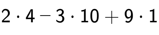 A LaTex expression showing 2 times 4 - 3 times 10 + 9 times 1