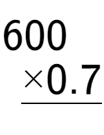 A LaTex expression showing \begin{aligned}600\hphantom{0.}\\[-0.5em]\underline{ multiplied by 0.7\hphantom{}}\end{aligned}\\