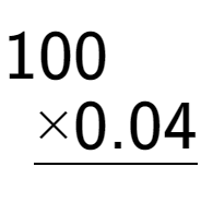 A LaTex expression showing \begin{aligned}100\hphantom{00.}\\[-0.5em]\underline{ multiplied by 0.04\hphantom{}}\end{aligned}\\