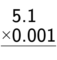 A LaTex expression showing \begin{aligned}5.1\hphantom{00}\\[-0.5em]\underline{ multiplied by 0.001\hphantom{}}\end{aligned}\\