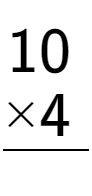 A LaTex expression showing \begin{aligned}10\hphantom{.}\\[-0.5em]\underline{ multiplied by 4\hphantom{.}}\end{aligned}\\