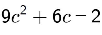 A LaTex expression showing 9c to the power of 2 + 6c - 2