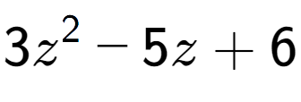 A LaTex expression showing 3z to the power of 2 - 5z + 6