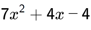 A LaTex expression showing 7x to the power of 2 + 4x - 4