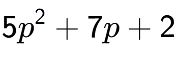 A LaTex expression showing 5p to the power of 2 + 7p + 2