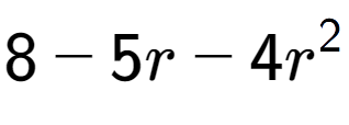 A LaTex expression showing 8 - 5r - 4r to the power of 2