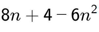 A LaTex expression showing 8n + 4 - 6n to the power of 2