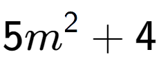 A LaTex expression showing 5m to the power of 2 + 4