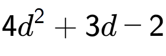 A LaTex expression showing 4d to the power of 2 + 3d - 2