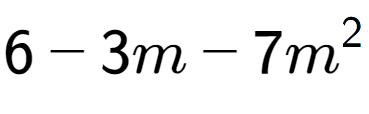 A LaTex expression showing 6 - 3m - 7m to the power of 2