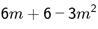 A LaTex expression showing 6m + 6 - 3m to the power of 2