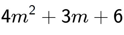 A LaTex expression showing 4m to the power of 2 + 3m + 6