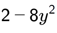 A LaTex expression showing 2 - 8y to the power of 2