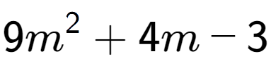 A LaTex expression showing 9m to the power of 2 + 4m - 3