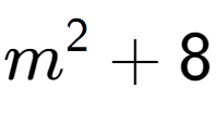 A LaTex expression showing m to the power of 2 + 8