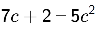 A LaTex expression showing 7c + 2 - 5c to the power of 2