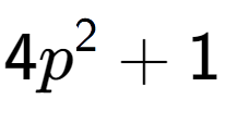 A LaTex expression showing 4p to the power of 2 + 1