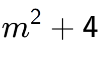 A LaTex expression showing m to the power of 2 + 4