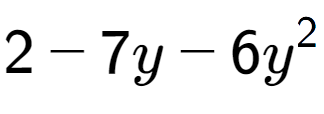 A LaTex expression showing 2 - 7y - 6y to the power of 2