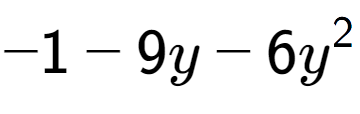 A LaTex expression showing -1 - 9y - 6y to the power of 2