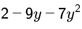 A LaTex expression showing 2 - 9y - 7y to the power of 2