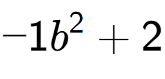 A LaTex expression showing -1b to the power of 2 + 2