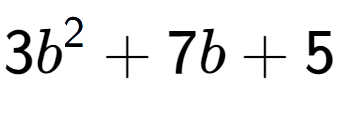 A LaTex expression showing 3b to the power of 2 + 7b + 5