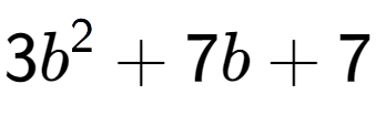 A LaTex expression showing 3b to the power of 2 + 7b + 7