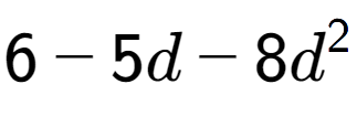 A LaTex expression showing 6 - 5d - 8d to the power of 2