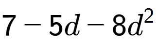 A LaTex expression showing 7 - 5d - 8d to the power of 2