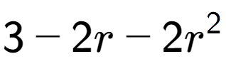 A LaTex expression showing 3 - 2r - 2r to the power of 2