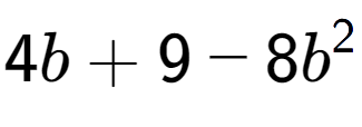 A LaTex expression showing 4b + 9 - 8b to the power of 2