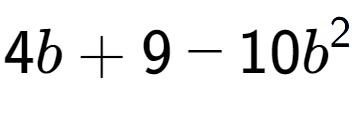 A LaTex expression showing 4b + 9 - 10b to the power of 2