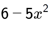 A LaTex expression showing 6 - 5x to the power of 2