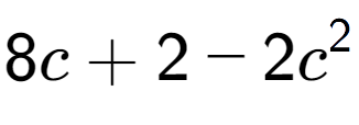 A LaTex expression showing 8c + 2 - 2c to the power of 2