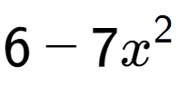 A LaTex expression showing 6 - 7x to the power of 2