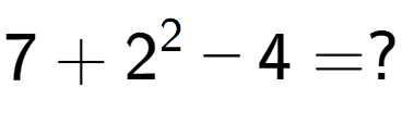 A LaTex expression showing 7 + 2 to the power of 2 - 4 = ?