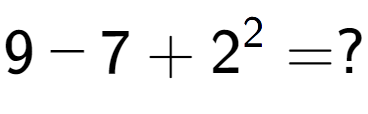 A LaTex expression showing 9 - 7 + 2 to the power of 2 = ?