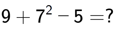 A LaTex expression showing 9 + 7 to the power of 2 - 5 = ?