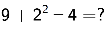 A LaTex expression showing 9 + 2 to the power of 2 - 4 = ?