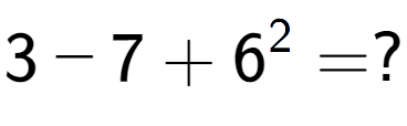 A LaTex expression showing 3 - 7 + 6 to the power of 2 = ?