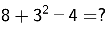 A LaTex expression showing 8 + 3 to the power of 2 - 4 = ?