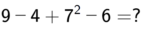 A LaTex expression showing 9 - 4 + 7 to the power of 2 - 6 = ?