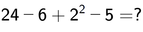 A LaTex expression showing 24 - 6 + 2 to the power of 2 - 5 = ?