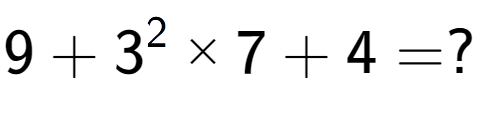 A LaTex expression showing 9 + 3 to the power of 2 multiplied by 7 + 4 = ?