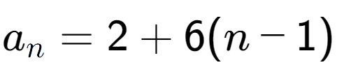 A LaTex expression showing a sub n = 2 + 6(n-1)