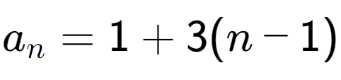 A LaTex expression showing a sub n = 1 + 3(n-1)