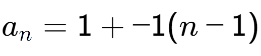 A LaTex expression showing a sub n = 1 + -1(n-1)