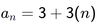 A LaTex expression showing a sub n = 3 + 3(n)